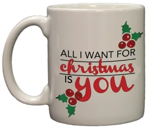 All I Want For Christmas is You - Festive 11oz Double Sided Coffee Mug
